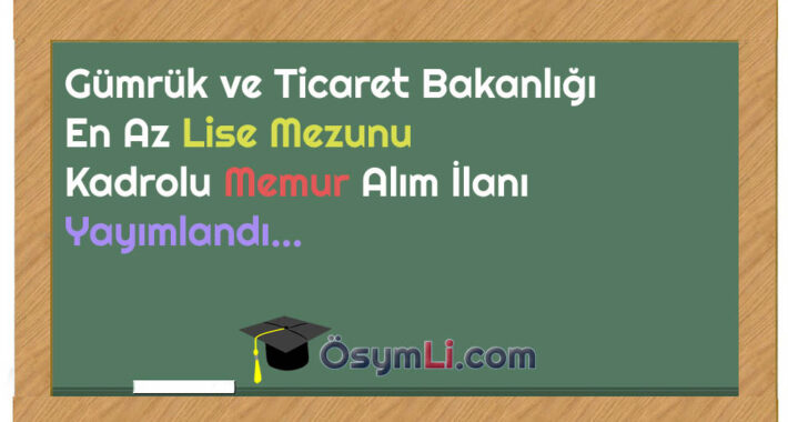 Gümrük ve Ticaret Bakanlığı Memur Alımı