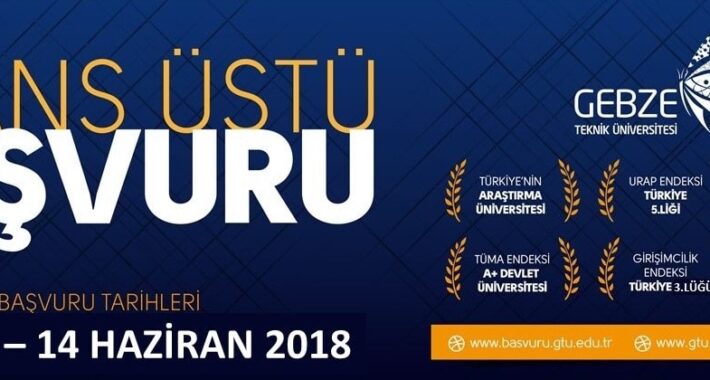 Gebze Teknik Üniversitesi 2018-2019 Güz Yarıyılı Lisansüstü Başvuru İlanı