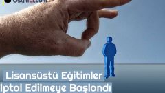 Lisansüstü Eğitimler İptal Edilmeye Başlandı