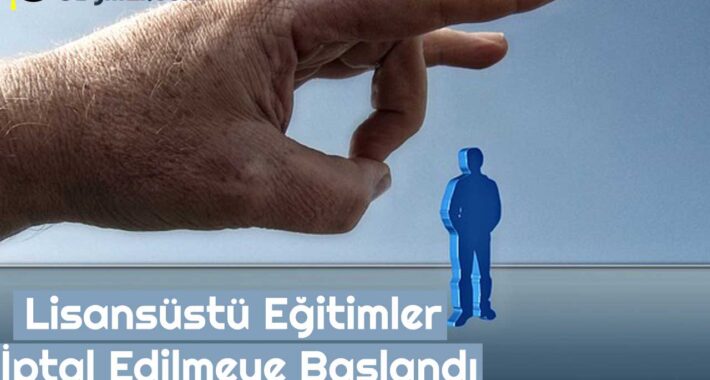 Lisansüstü Eğitimler İptal Edilmeye Başlandı