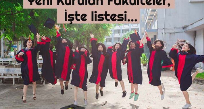 Yeni Kurulan Fakülteler, İşte listesi…