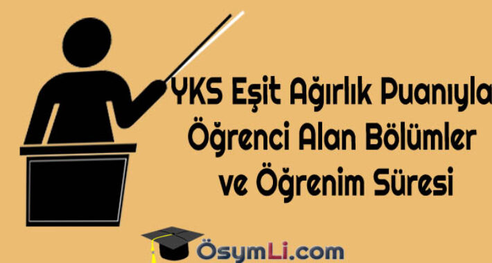 YKS Eşit Ağırlık Puanıyla Öğrenci Alan Bölümler