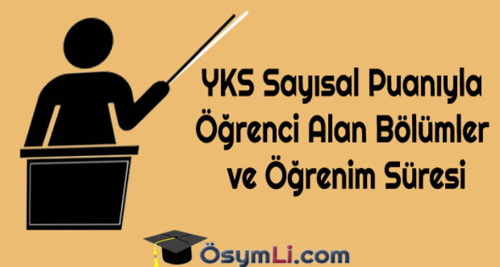 YKS Sayısal Puanıyla Öğrenci Alan Bölümler ve Öğrenim Süresi