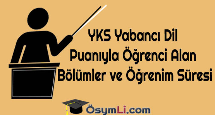 YKS Yabancı Dil Puanıyla Öğrenci Alan Bölümler ve Öğrenim Süresi