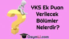YKS Ek Puan Verilecek Bölümler Nelerdir?