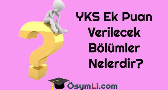 YKS Ek Puan Verilecek Bölümler Nelerdir?