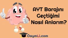 AYT Barajını Geçtiğimi Nasıl Anlarım?