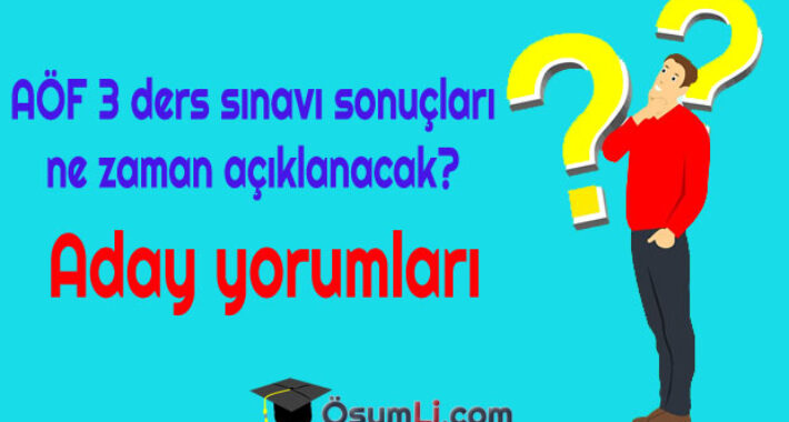 21 Temmuz 2018 AÖF 3 ders sınavı sonuçları ne zaman açıklanacak?