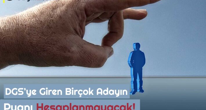 DGS’ye Giren Birçok Adayın Puanı Hesaplanmayacak!