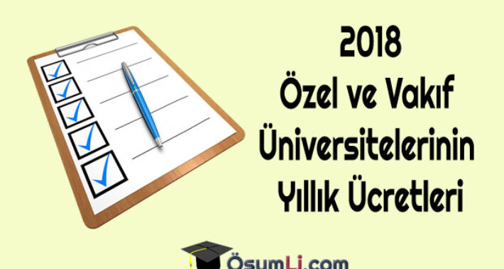 Özel ve Vakıf Üniversitelerinin Yıllık Ücretleri-2018