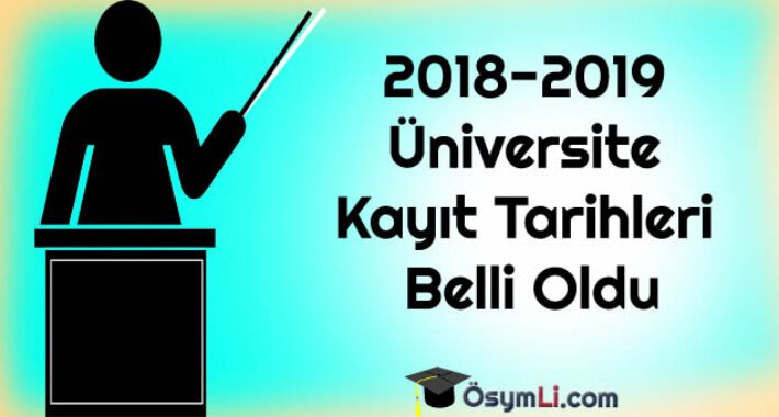 2018-2019 Üniversite Kayıt Tarihleri Belli Oldu