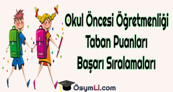 2026 Okul Öncesi Öğretmenliği Taban Puanları ve Başarı Sıralamaları