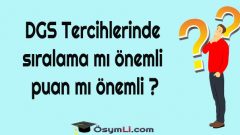 DGS Tercihlerinde sıralama mı önemli puan mı önemli ?
