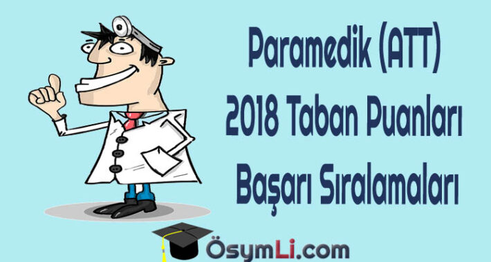 Paramedik (ATT) 2018 Taban Puanları ve Başarı Sıralamaları
