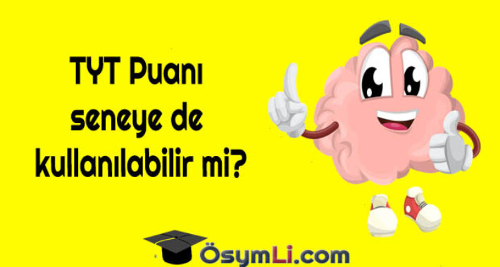 TYT Puanı seneye de kullanılabilir mi?