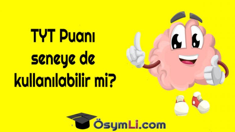 TYT Puanı seneye de kullanılabilir mi?