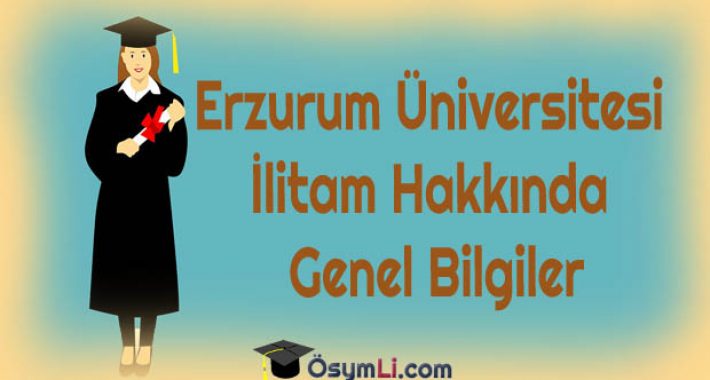 Erzurum Üniversitesi İlitam Hakkında Genel Bilgiler