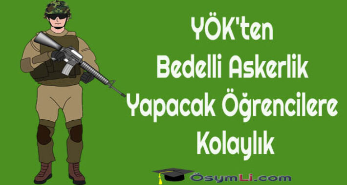 YÖK’ten Bedelli Askerlik Yapacak Öğrencilere Kolaylık