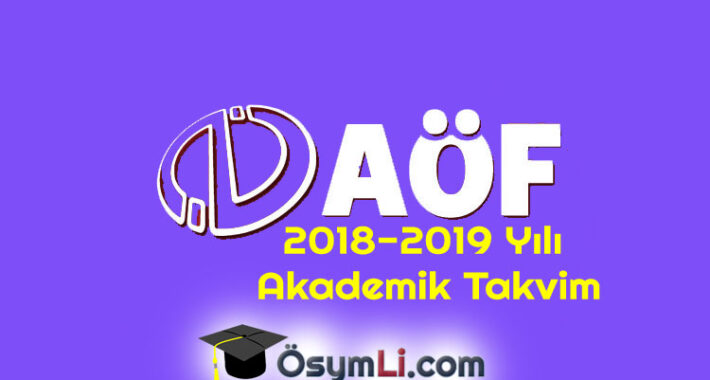 2018-2019 Yılı Anadolu Üniversitesi AÖF Akademik Takvim