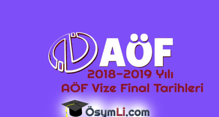 2018-2019 Yılı AÖF Vize Final Tarihleri
