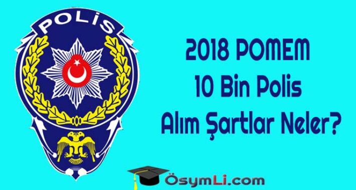 2018 POMEM 10 Bin Polis Alım Şartlar Neler?