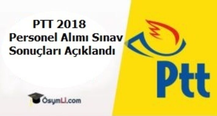 2018/1 PTT personel alım yazılı sınav kesin sınav sonuçları açıklandı
