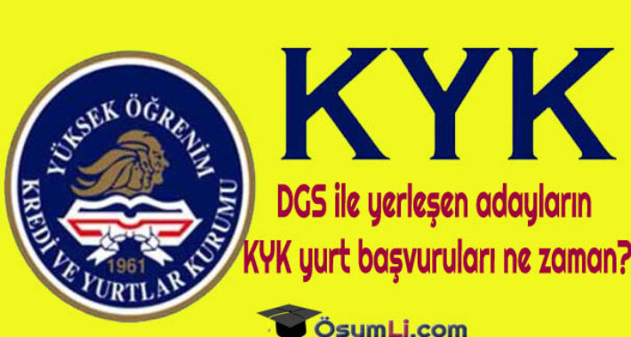 2022 DGS ile yerleşen adayların KYK yurt başvuruları ne zaman?