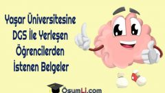 Yaşar Üniversitesine DGS İle Yerleşen Öğrencilerden İstenen Belgeler