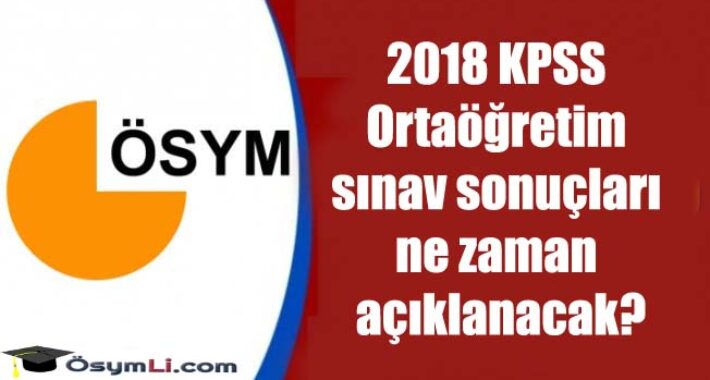 2018 KPSS Ortaöğretim sınav sonuçları ne zaman açıklanacak?