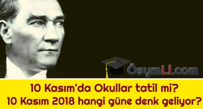 10 Kasım’da Okullar tatil mi? (MEB) 10 Kasım 2018 hangi güne denk geliyor?
