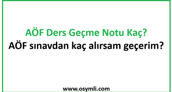 AÖF Ders Geçme Notu Kaç? AÖF sınavdan kaç alırsam geçerim?