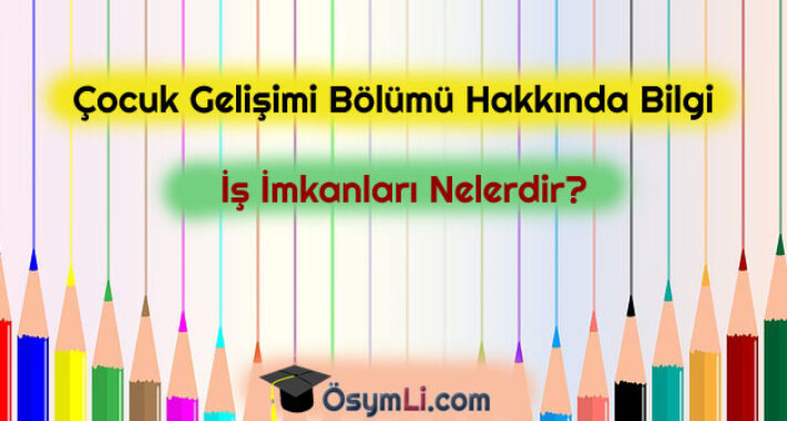 Çocuk Gelişimi Bölümü Hakkında Bilgi | İş İmkanları Nelerdir?