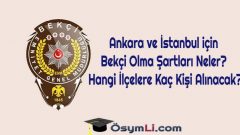 Ankara ve İstanbul için Bekçi Olma Şartları Neler? Hangi İlçelere Kaç Kişi Alınacak?
