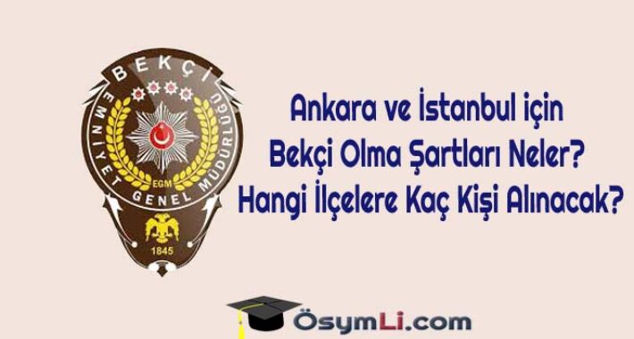 Ankara ve İstanbul için Bekçi Olma Şartları Neler? Hangi İlçelere Kaç Kişi Alınacak?