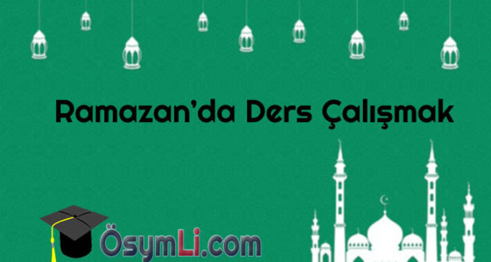 Ramazan Ayında Nasıl Verimli Ders Çalışılır?