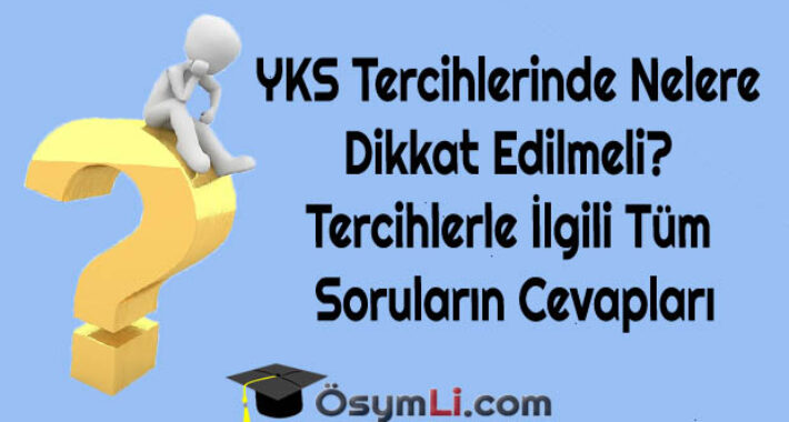 YKS Tercihlerinde Nelere Dikkat Edilmeli? Tercihlerle İlgili Tüm Soruların Cevapları