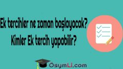 Ek tercihler ne zaman başlayacak? Kimler Ek tercih yapabilir?