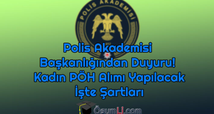 Polis Akademisi Başkanlığından Duyuru! Kadın PÖH Alımı Yapılacak, İşte Şartları
