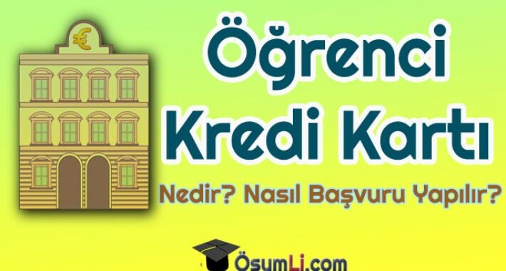 Öğrenci Kredi Kartı Nedir? Öğrenci Kredi Kartına Nasıl Başvurulur?