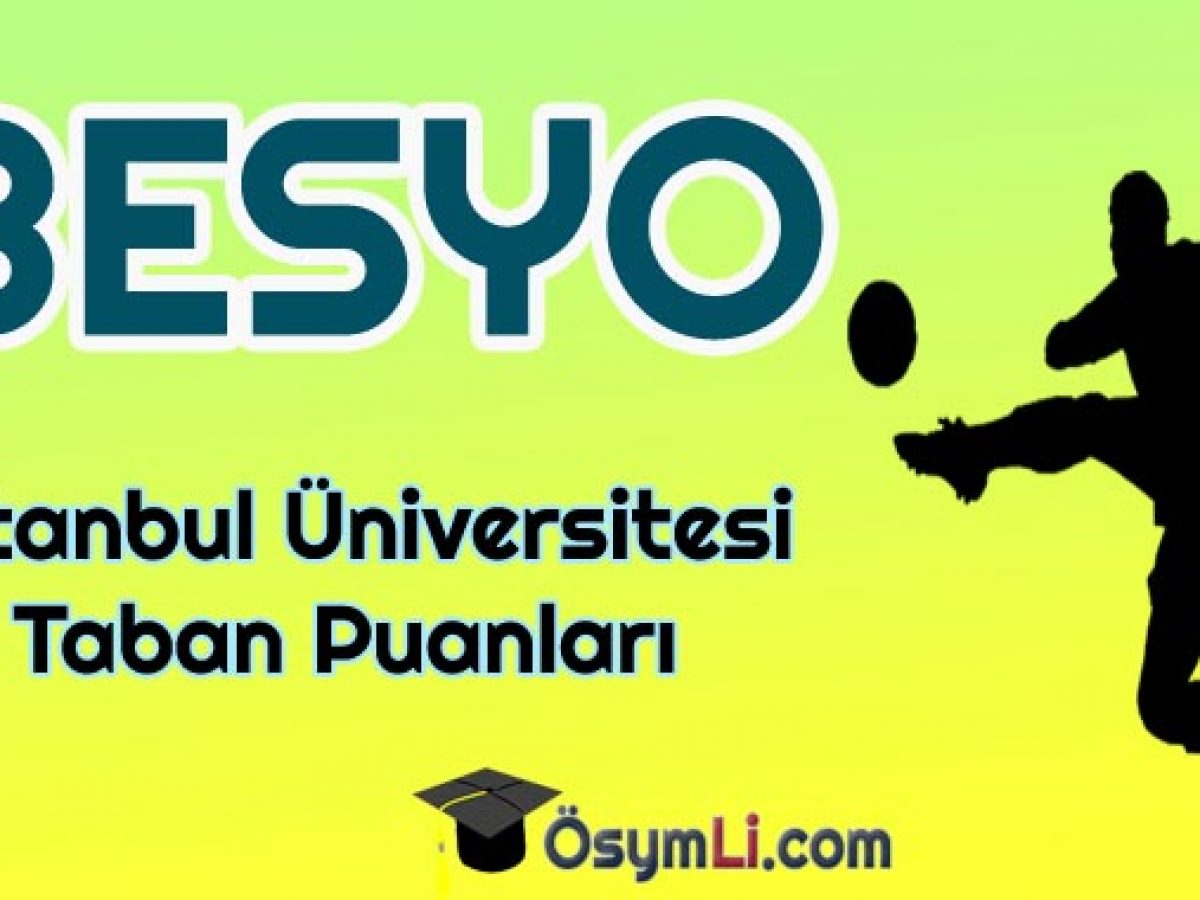 istanbul universitesi besyo taban puanlari 2022 osymli com