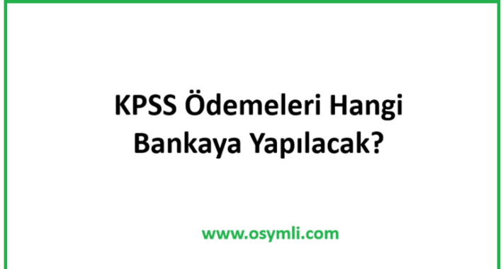 2020 KPSS Ödemeleri Hangi Bankaya Yapılacak?
