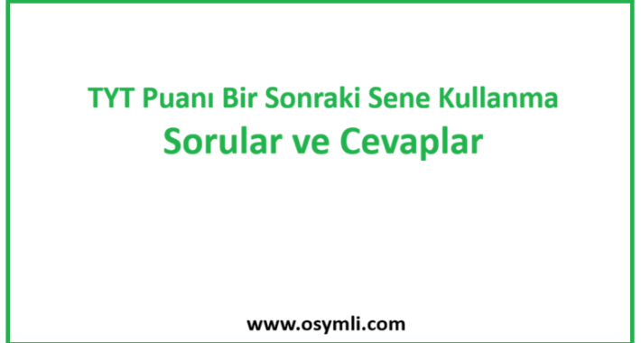 TYT Puanı Bir Sonraki Sene Kullanma | Sorular ve Cevaplar