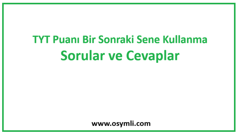 TYT Puanı Bir Sonraki Sene Kullanma | Sorular ve Cevaplar