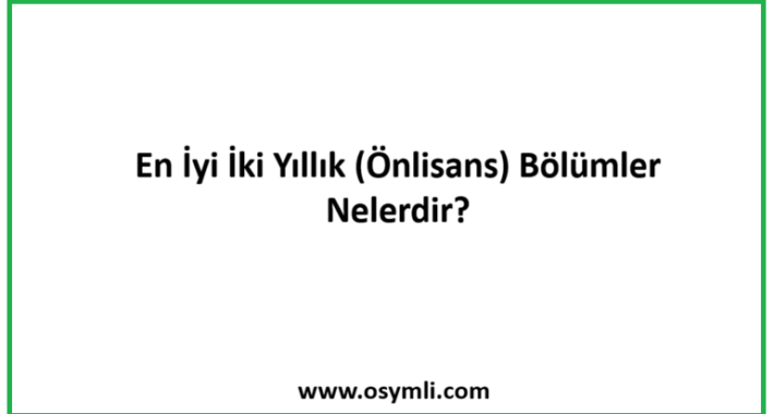 En İyi İki Yıllık (Önlisans) Bölümler Nelerdir?