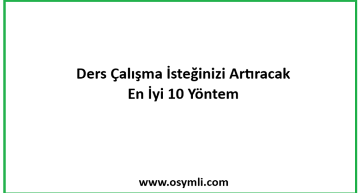 Ders Çalışma İsteğinizi Artıracak En İyi 10 Yöntem