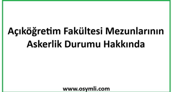 Açıköğretim Fakültesi Mezunlarının Askerlik Durumu Hakkında