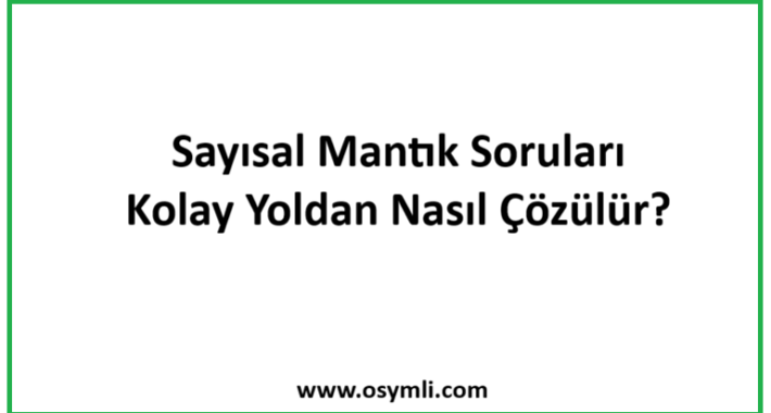 Sayısal Mantık Soruları Kolay Yoldan Nasıl Çözülür?